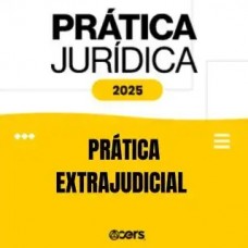 Prática Jurídica 2025 - Prática Extrajudicial (CERS 2025)